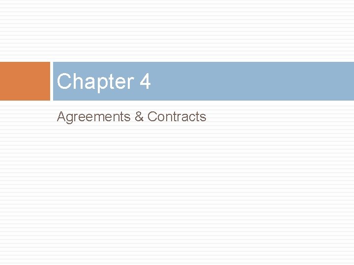CONTRACT LAW Chapter 4 Chapter 4 Agreements Contracts
