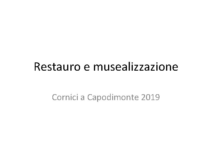 Restauro e musealizzazione Cornici a Capodimonte 2019 