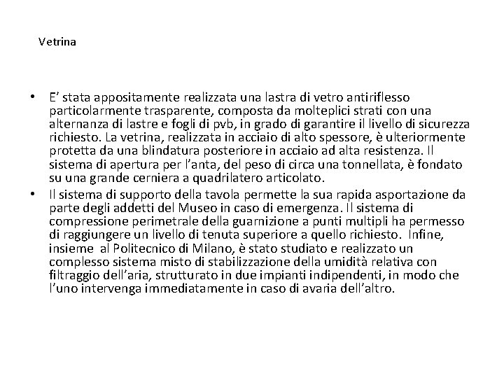 Vetrina • E’ stata appositamente realizzata una lastra di vetro antiriflesso particolarmente trasparente, composta