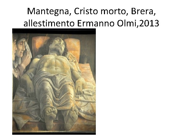 Mantegna, Cristo morto, Brera, allestimento Ermanno Olmi, 2013 