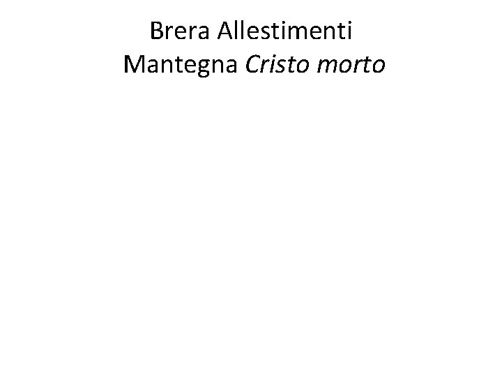 Brera Allestimenti Mantegna Cristo morto 