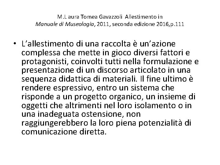 M. L aura Tomea Gavazzoli Allestimento in Manuale di Museologia, 2011, seconda edizione 2016,