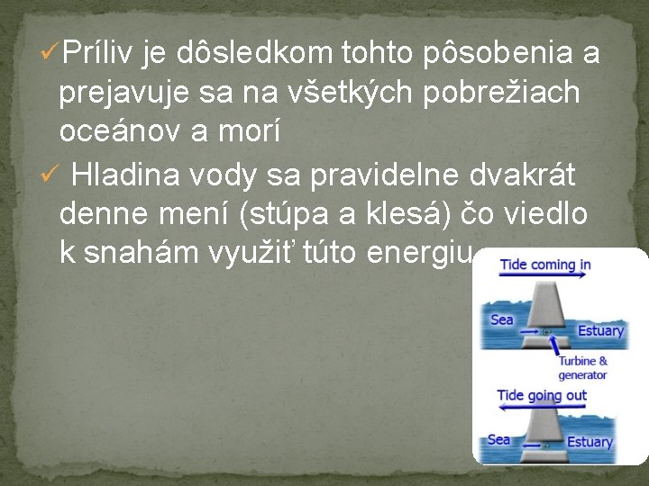 üPríliv je dôsledkom tohto pôsobenia a prejavuje sa na všetkých pobrežiach oceánov a morí