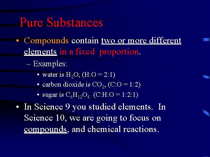 Pure Substances • Compounds contain two or more different elements in a fixed proportion.