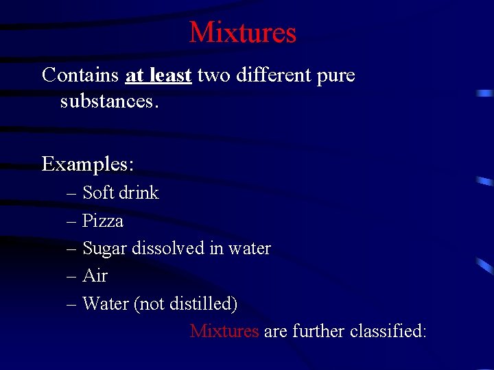 Mixtures Contains at least two different pure substances. Examples: – Soft drink – Pizza