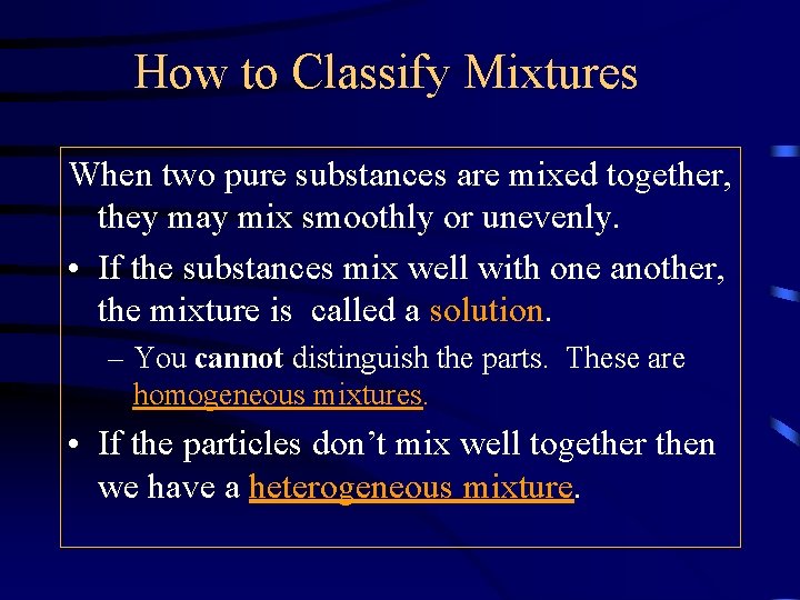 How to Classify Mixtures When two pure substances are mixed together, they may mix