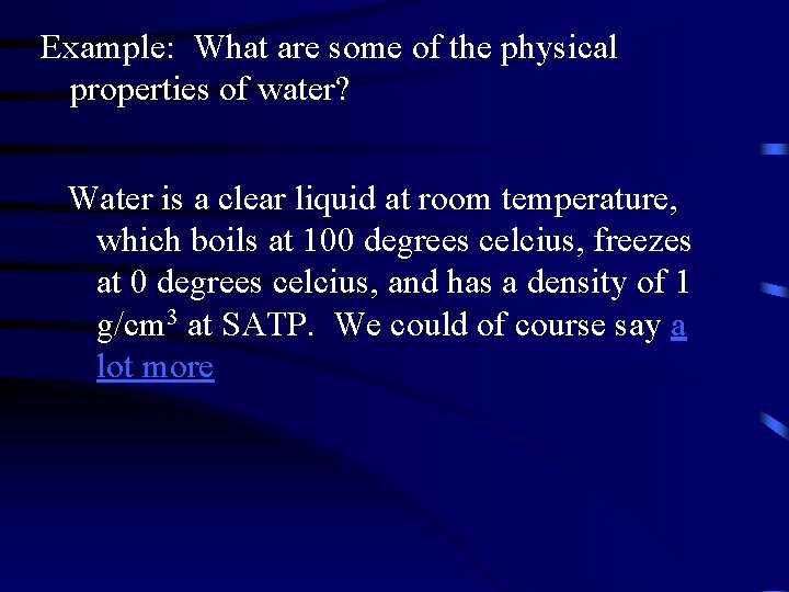 Example: What are some of the physical properties of water? Water is a clear