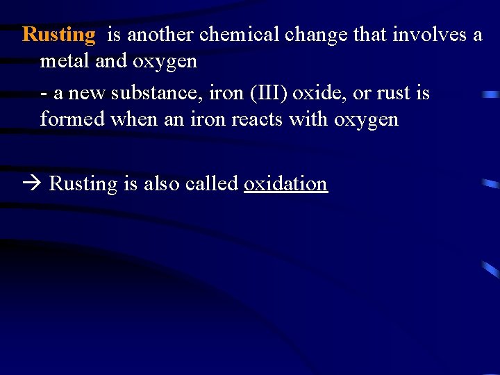 Rusting is another chemical change that involves a metal and oxygen - a new