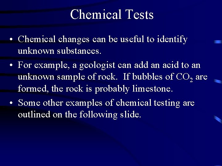 Chemical Tests • Chemical changes can be useful to identify unknown substances. • For