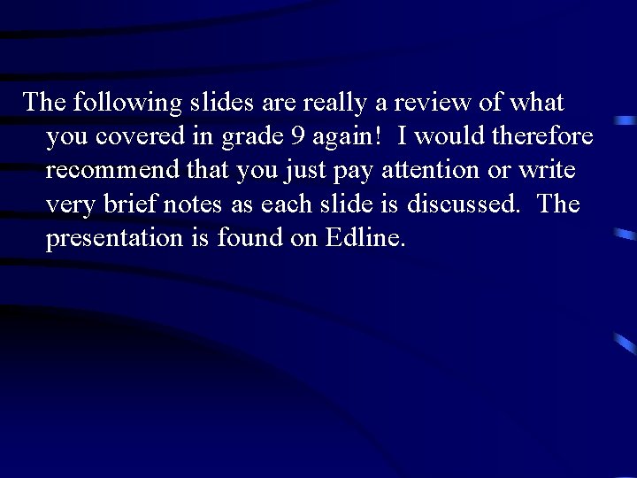 The following slides are really a review of what you covered in grade 9