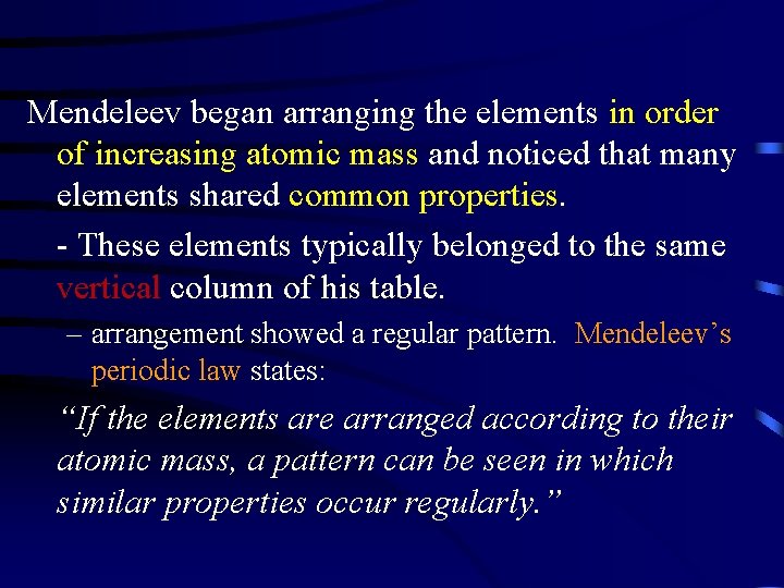 Mendeleev began arranging the elements in order of increasing atomic mass and noticed that
