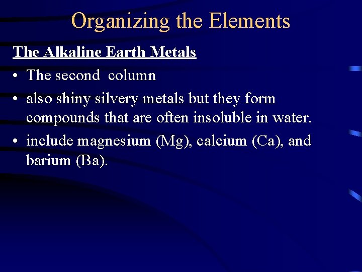 Organizing the Elements The Alkaline Earth Metals • The second column • also shiny