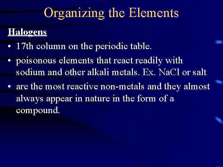 Organizing the Elements Halogens • 17 th column on the periodic table. • poisonous