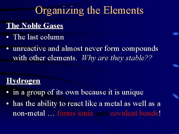 Organizing the Elements The Noble Gases • The last column • unreactive and almost