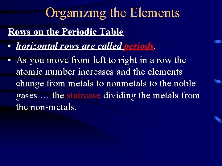 Organizing the Elements Rows on the Periodic Table • horizontal rows are called periods.