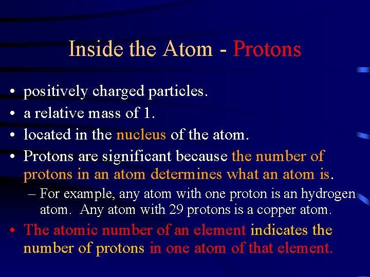 Inside the Atom - Protons • • positively charged particles. a relative mass of