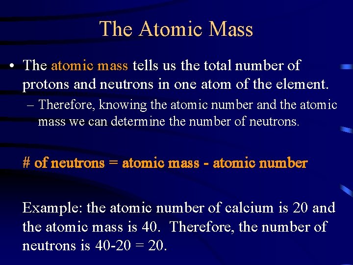 The Atomic Mass • The atomic mass tells us the total number of protons