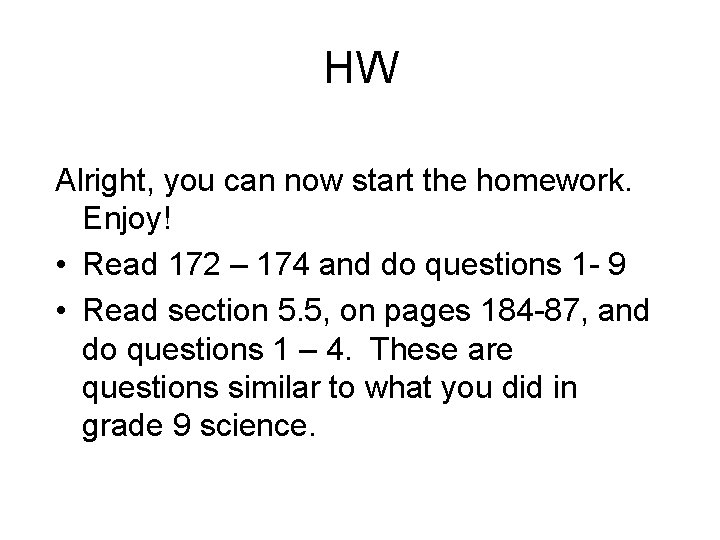 HW Alright, you can now start the homework. Enjoy! • Read 172 – 174