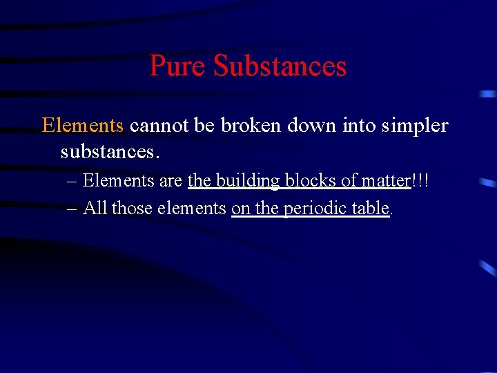 Pure Substances Elements cannot be broken down into simpler substances. – Elements are the