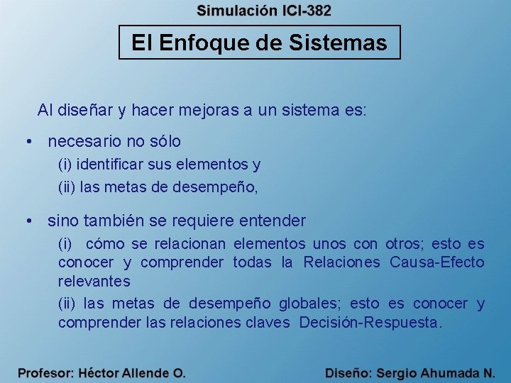 El Enfoque de Sistemas Al diseñar y hacer mejoras a un sistema es: •