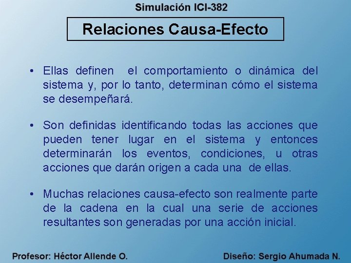 Relaciones Causa-Efecto • Ellas definen el comportamiento o dinámica del sistema y, por lo