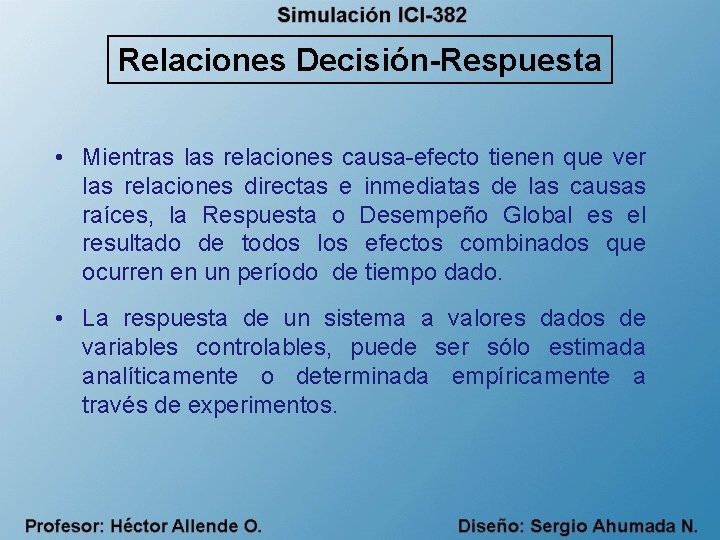 Relaciones Decisión-Respuesta • Mientras las relaciones causa-efecto tienen que ver las relaciones directas e