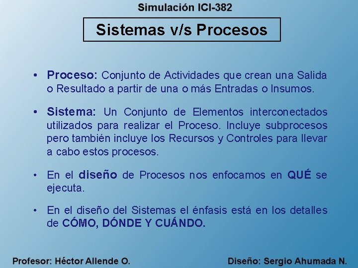 Sistemas v/s Procesos • Proceso: Conjunto de Actividades que crean una Salida o Resultado