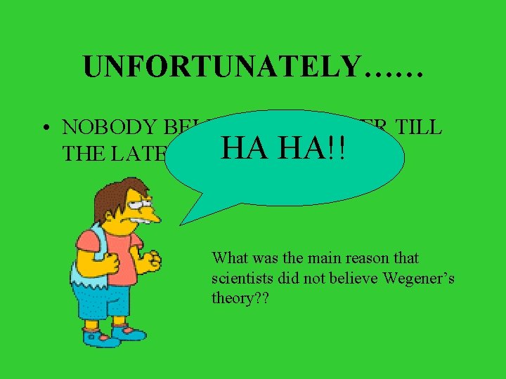 UNFORTUNATELY…… • NOBODY BELIEVED WEGENER TILL HA HA!! THE LATE 1960’S What was the