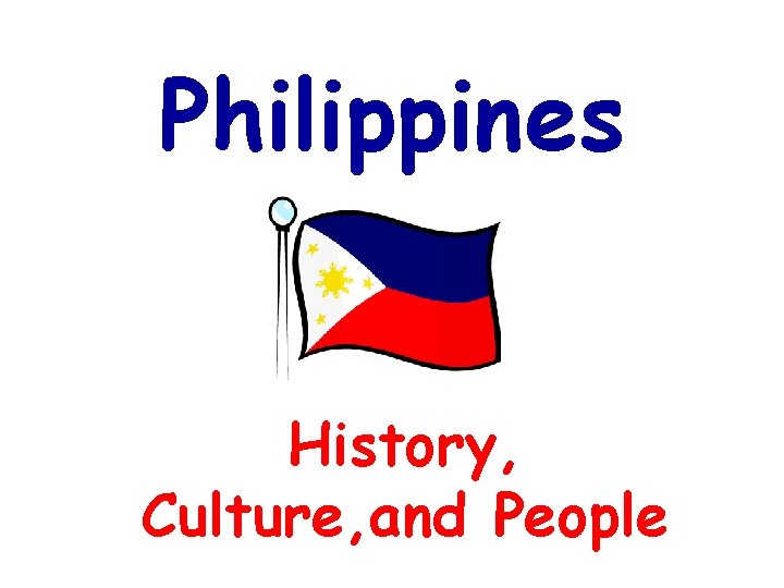 Philippines History, Culture, and People 