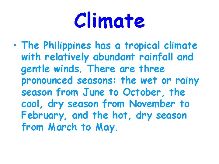 Climate • The Philippines has a tropical climate with relatively abundant rainfall and gentle