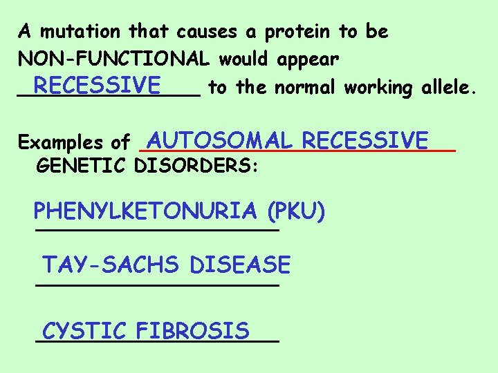 A mutation that causes a protein to be NON-FUNCTIONAL would appear RECESSIVE ________ to