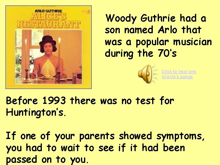 Woody Guthrie had a son named Arlo that was a popular musician during the