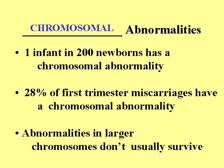 CHROMOSOMAL Abnormalities ________ • 1 infant in 200 newborns has a chromosomal abnormality •