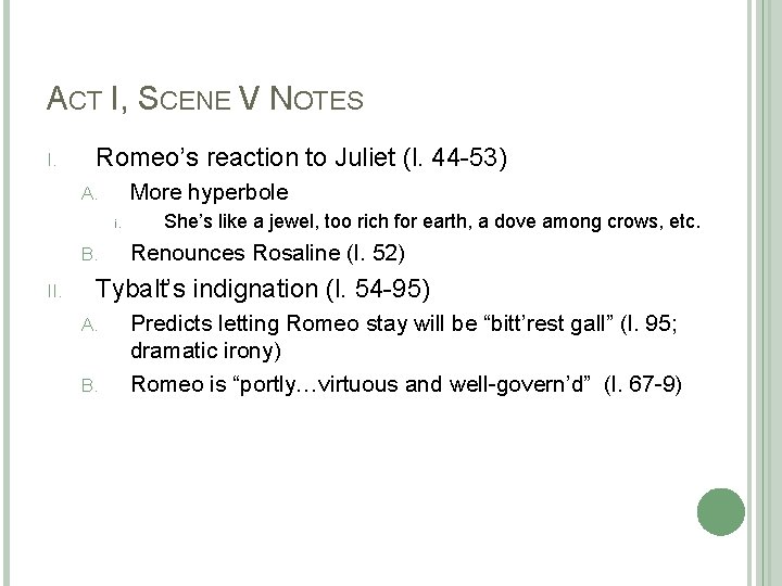 ACT I, SCENE V NOTES I. Romeo’s reaction to Juliet (l. 44 -53) More