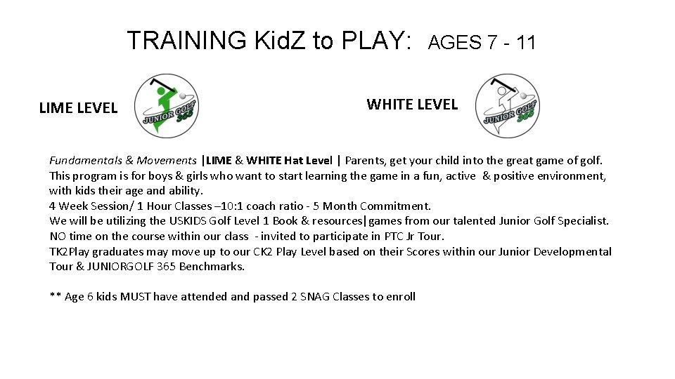 TRAINING Kid. Z to PLAY: LIME LEVEL AGES 7 - 11 WHITE LEVEL Fundamentals