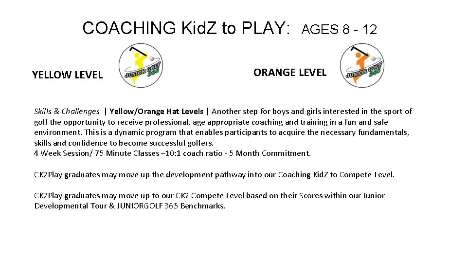 COACHING Kid. Z to PLAY: YELLOW LEVEL AGES 8 - 12 ORANGE LEVEL Skills