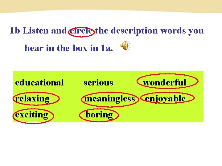 1 b Listen and circle the description words you hear in the box in