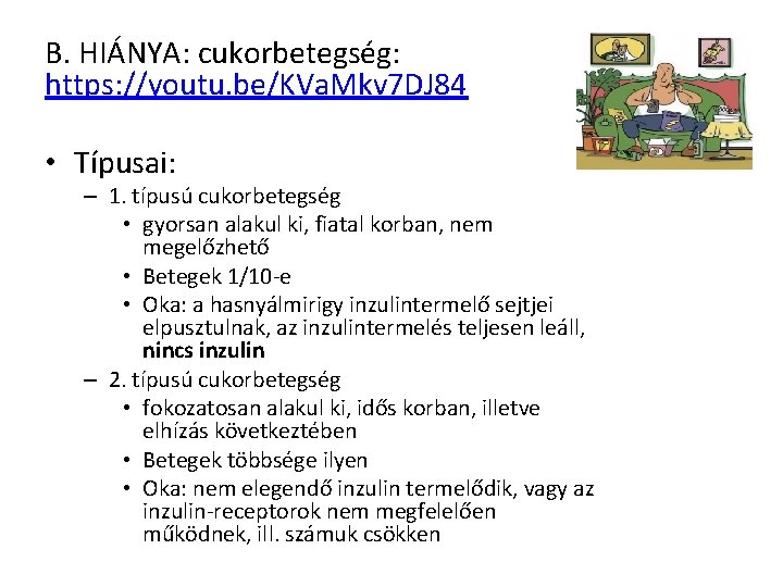 B. HIÁNYA: cukorbetegség: https: //youtu. be/KVa. Mkv 7 DJ 84 • Típusai: – 1.