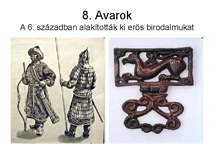 8. Avarok A 6. században alakították ki erős birodalmukat 