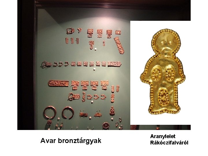 Avar bronztárgyak Aranylelet Rákóczifalváról 