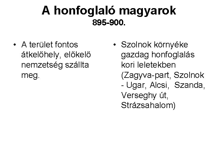 A honfoglaló magyarok 895 -900. • A terület fontos átkelőhely, előkelő nemzetség szállta meg.