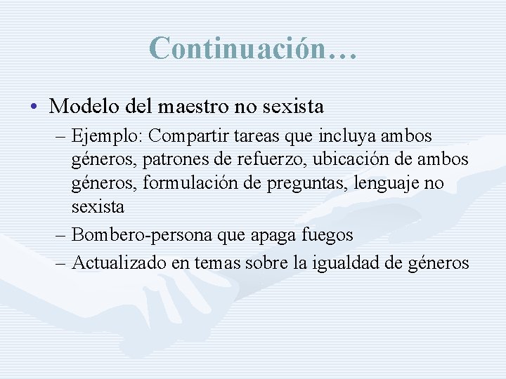 Continuación… • Modelo del maestro no sexista – Ejemplo: Compartir tareas que incluya ambos