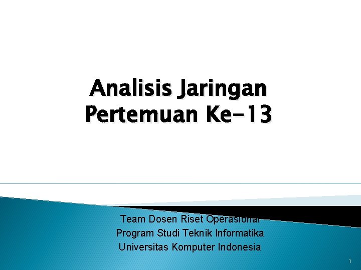 Analisis Jaringan Pertemuan Ke-13 Team Dosen Riset Operasional Program Studi Teknik Informatika Universitas Komputer