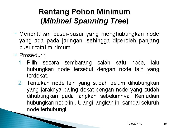 Rentang Pohon Minimum (Minimal Spanning Tree) Menentukan busur-busur yang menghubungkan node yang ada pada