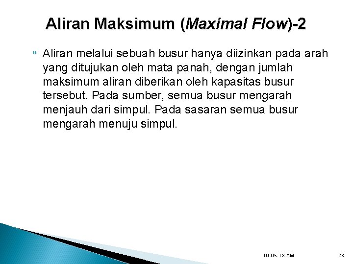 Aliran Maksimum (Maximal Flow)-2 Aliran melalui sebuah busur hanya diizinkan pada arah yang ditujukan