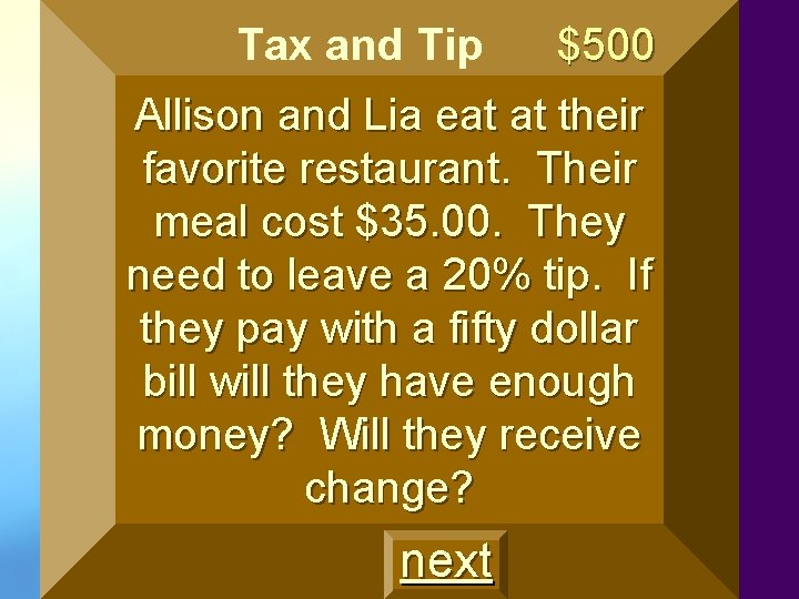 Tax and Tip $500 Allison and Lia eat at their favorite restaurant. Their meal Tax and Tip $500 Allison and Lia eat at their favorite restaurant. Their meal