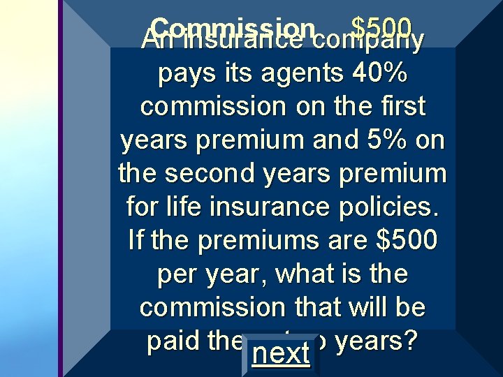 Commission $500 An insurance company pays its agents 40% commission on the first years Commission $500 An insurance company pays its agents 40% commission on the first years