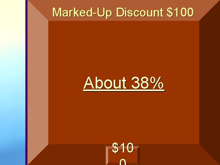 Marked-Up Discount $100 About 38% $10 Marked-Up Discount $100 About 38% $10