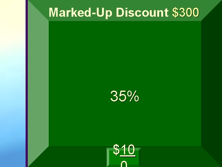 Marked-Up Discount $300 35% $10 Marked-Up Discount $300 35% $10