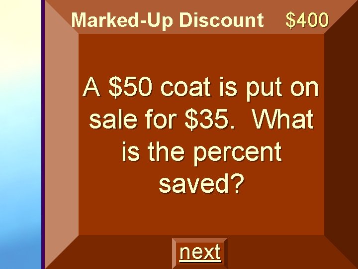 Marked-Up Discount $400 A $50 coat is put on sale for $35. What is Marked-Up Discount $400 A $50 coat is put on sale for $35. What is